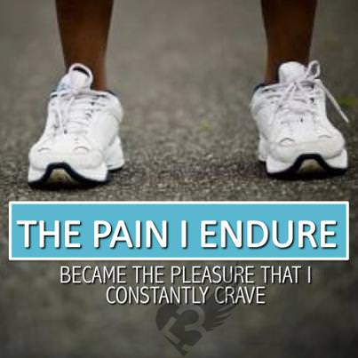 Runner Things #1191: The pain I endure became the pleasure that I constantly crave.