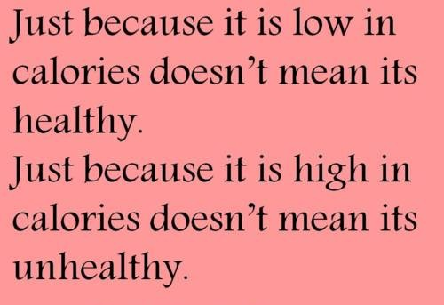 Runner Things #1192: Just because it is low in calories doesn't mean it's healthy. Just because it is high in calories doesn't mean its unhealthy. - fb,nutrition