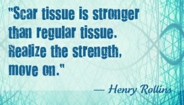 Runner Things #1204: Scar tissue is stronger than regular tissue. Realize the strength, move on.