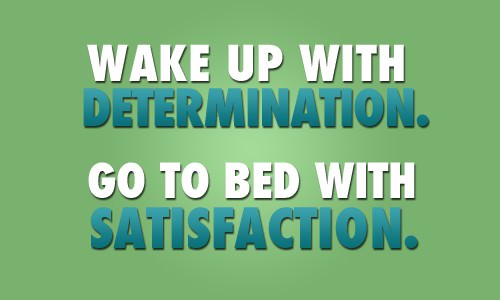 Runner Things #1206: Wake up with determination. Go to bed with satisfaction.