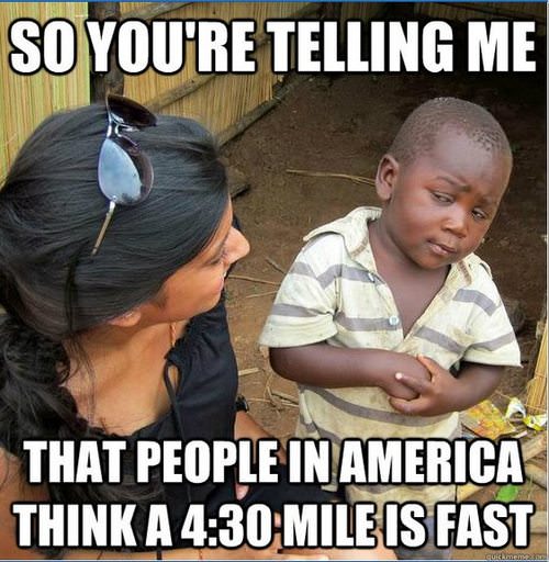 Runner Things #1226: So you're telling me, that people in America think 4:30 a mile is fast?