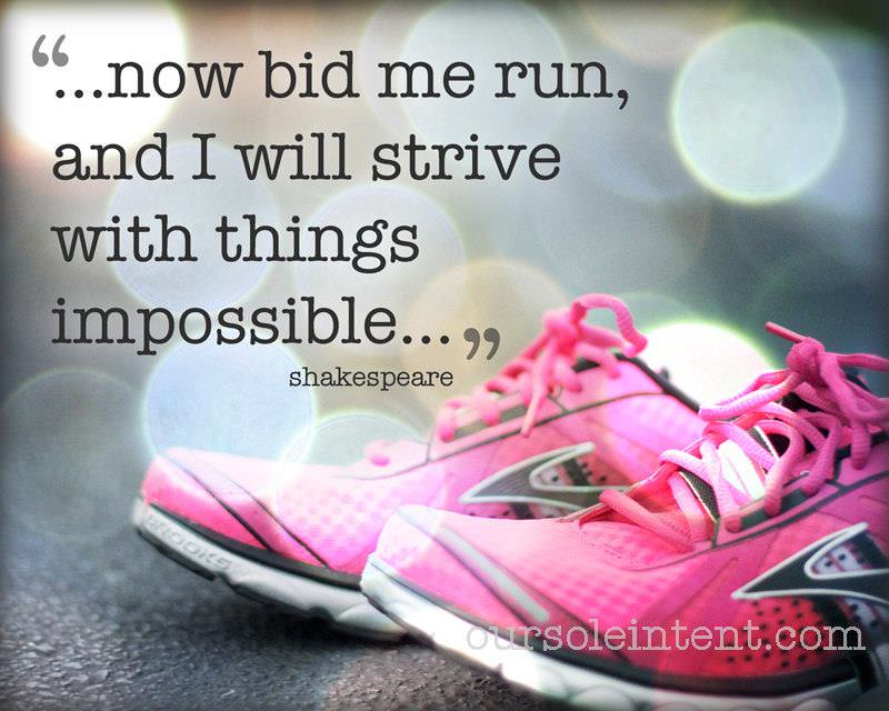 Runner Things #1290: Now bid me run, and I will strive with things impossible.