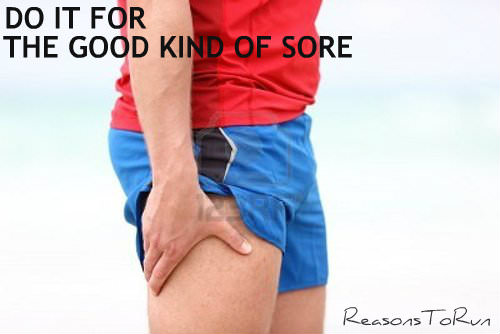 Runner Things #1296: Do it for the good kind of sore.