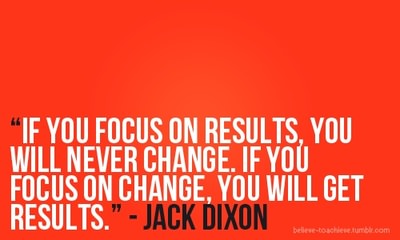 Runner Things #1318: If you focus on results, you will never change. If you focus on change, you will get results. - Jack Dixon - fb,fitness