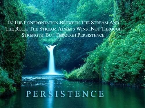 Runner Things #1320: 	In the confrontation between the stream and the rock, the stream always wins. Not through strength, but through persistence.