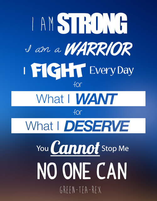 Runner Things #1323: I am strong. I am a warrior. I fight every day for what I want, for what I deserve. You cannot stop me. No one can.