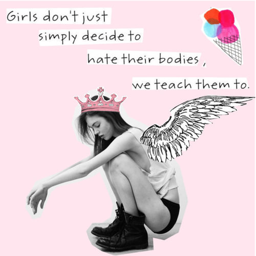 Runner Things #1331: Girls don't just simply decide to hate their bodies, we teach them to.