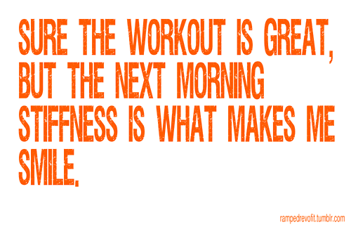 Runner Things #1335: Sure the workout is great, but the next morning stiffness is what makes me smile.