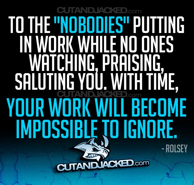 Runner Things #1402: To the "Nobodies" putting in work while no ones watching, praising, saluting you. With time, your work will become impossible to ignore. - Rolsey