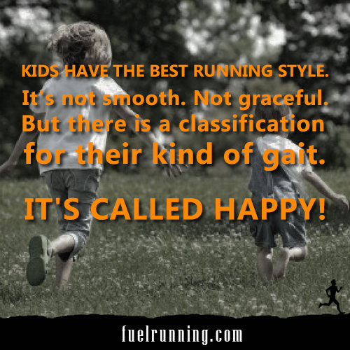 Runner Things #1315: Kids have the best running style. It's not smooth. Not graceful. But there is a classification for their kind of gait. It's called happy!