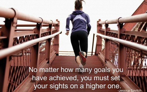 Runner Things #1456: No matter how many goals you have achieved, you must set your sights on a higher one. _ Jessica Savitch