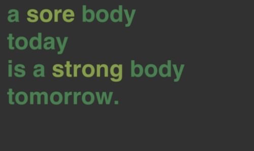 Runner Things #1466: A sore body today is a strong body tomorrow.