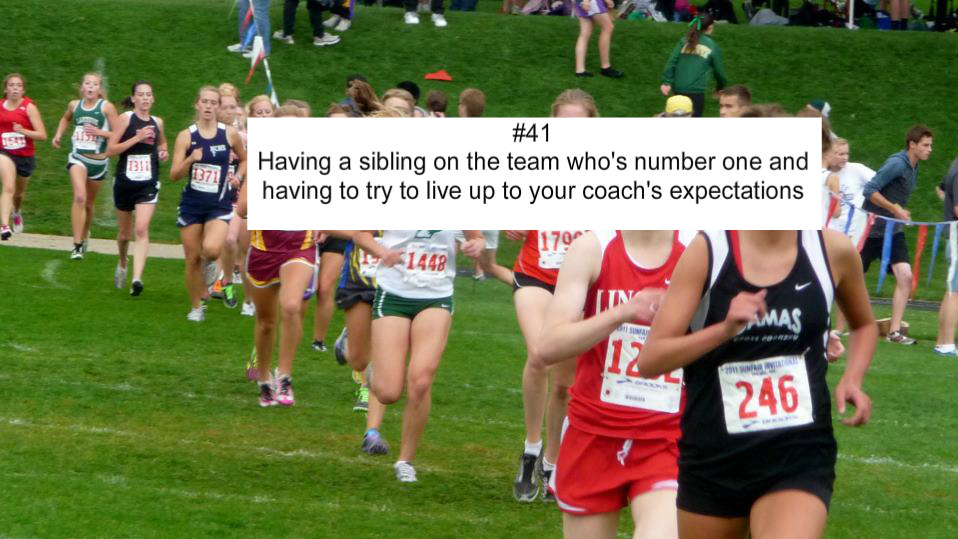 Runner Things #1467: Having sibling on the team who's number one and having to try to live up to your coach's expectations.