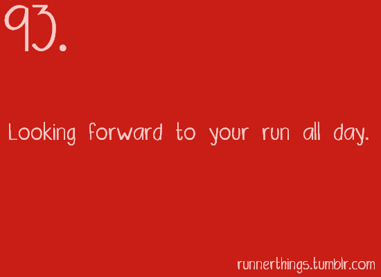 Runner Things #1526: Looking forward to your run all day.