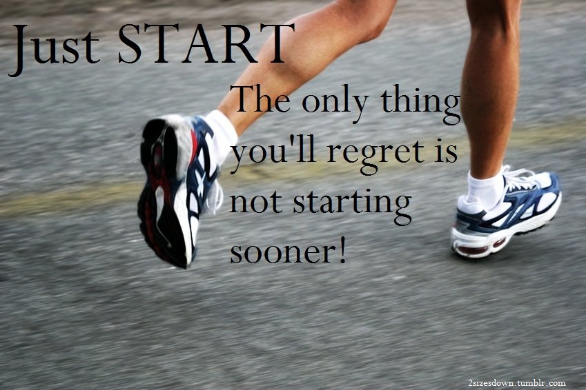 Runner Things #1541: Just start. The only thing you'll regret is not starting sooner.