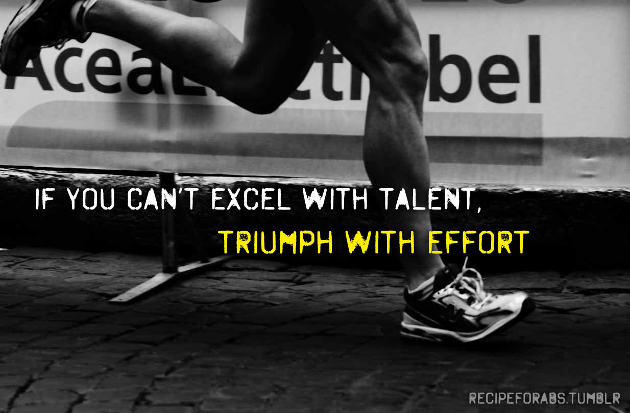 Runner Things #1587: If you can't excel with talent, triumph with effort.