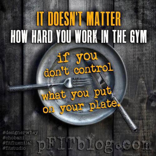 Runner Things #1618: It doesn't matter how hard you work in the gym if you don't control what you put on your plate.