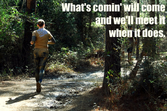 Runner Things #1658: What's comin' will come and we'll meet it when it does. - fb,running