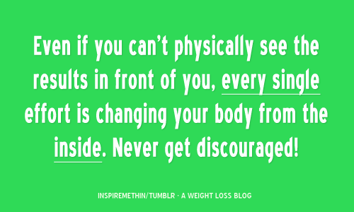 Runner Things #1668: Even if you can't physically see the result in front of you, every single effort is changing your body from the inside. Never get discouraged. - fb,fitness