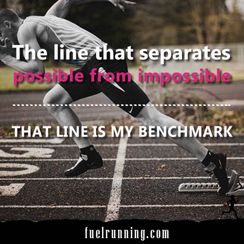 Runner Things #1582: The line that separates possible from impossible; that line is my benchmark.