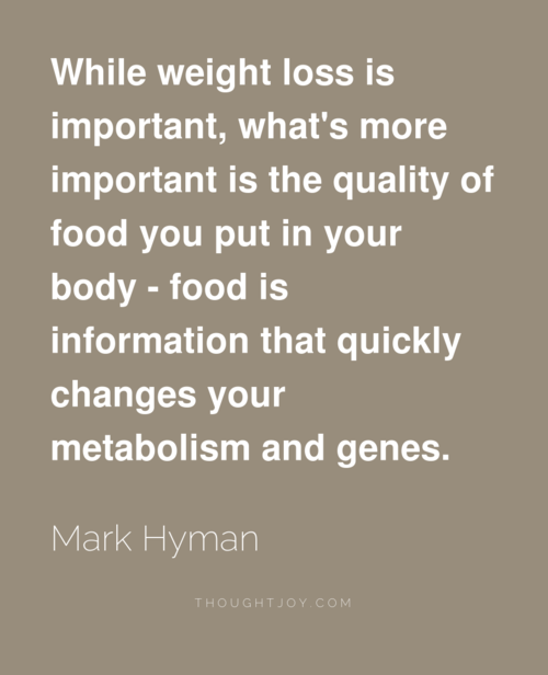 Runner Things #1690: While weight loss is important, what's more important is the quality of food you put in your body. Food is information that quickly changes your metabolism and genes. - fb,nutrition