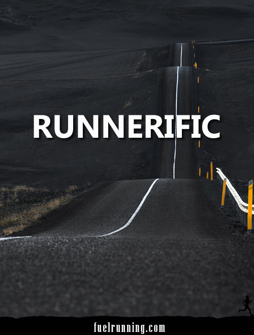 Runner Things #1693: RUNNERIFIC. - fb,running,runnerific