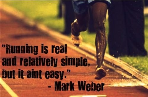 Runner Things #1723: Running is real and relatively simple but it ain't easy. - Mark Will Weber - fb,running