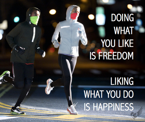 Runner Things #1823: Doing what you like is freedom. Liking what you do is happiness.