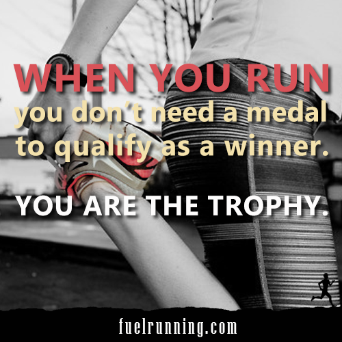 Runner Things #1794: When you run, you don't need a medal to   qualify as a winner. You are the trophy. - fb,running,jeremy-chin