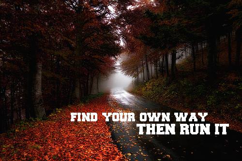 Runner Things #1868: Find your own way then run it.