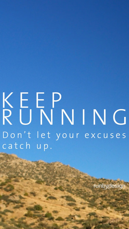 Runner Things #1880: Keep running. Don't let your excuses catch up.