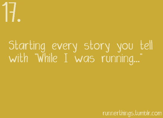 Runner Things #1882: "Starting every story you tell with "while I was running."