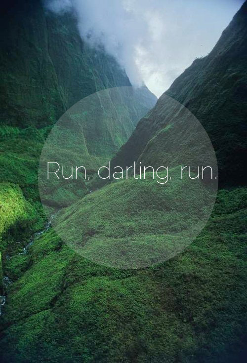 Runner Things #1892: Run, darling, run.