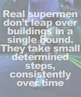 Runner Things #1952: Real supermen don't leap over buildings in a single bound. They take small determined steps, consistently over time. - fb,running