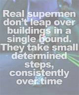 Runner Things #1952: Real supermen don't leap over buildings in a single bound. They take small determined steps, consistently over time.