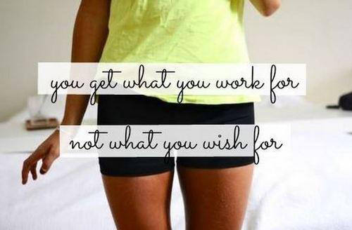 Runner Things #1959: You get what you work for not what you wish for. - fb,fitness