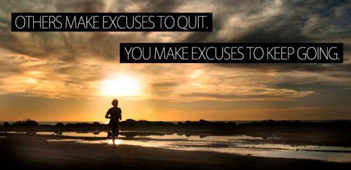 Runner Things #1983: Others make excuses to quit. You make excuses to keep going.