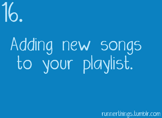 Runner Things #2003: Reasons to run #16 Adding new songs to your playlist.