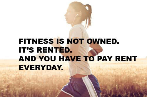 Runner Things #2006: Fitness is not owned. It's rented. And you have to pay rent everyday.