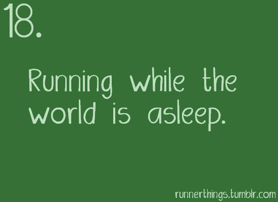 Runner Things #2011: Reasons to run # 18 Running while the world is asleep.