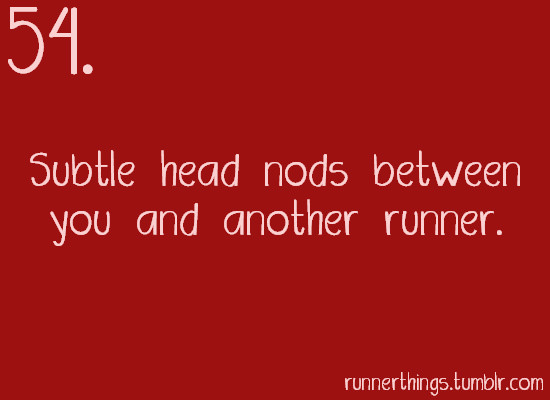 Runner Things #2019: Runner things #54 Subtle head nods between you and another runner.