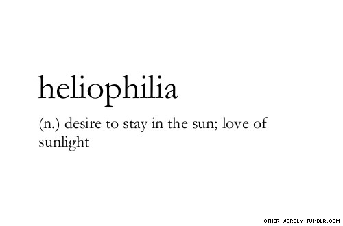Runner Things #2043: Heliophilia: desire to stay in the sun, love of sunlight.