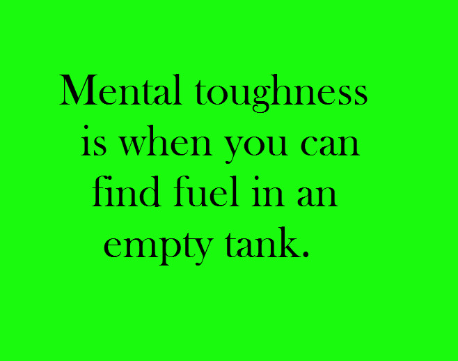 Runner Things #2044: Mental toughness is when you can find fuel in an empty tank. - fb,running