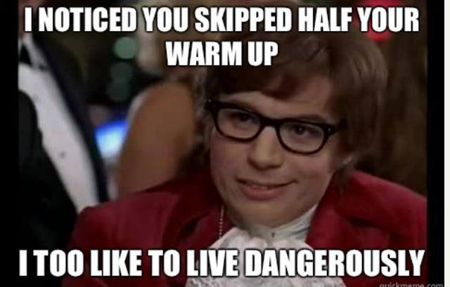 Runner Things #2097: I noticed you skipped half your warm up. I too like to live dangerously.