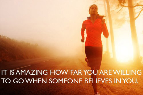 Runner Things #2100: It is amazing how far you are willing to go when someone believes in you.