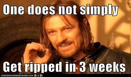 Runner Things #2129: One does not simply get ripped in 3 weeks.