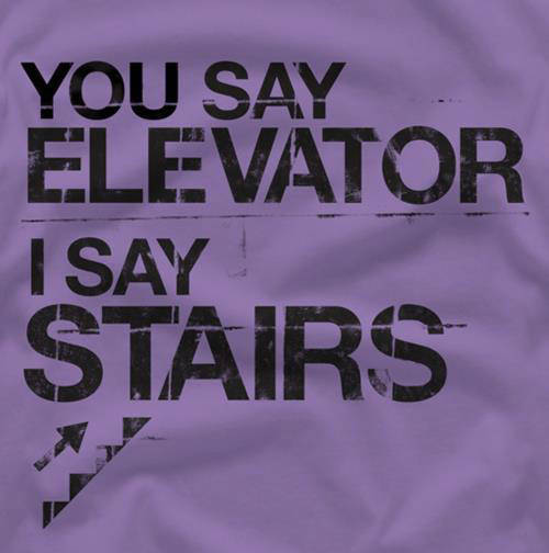 Runner Things #2134: You say elevator I say stairs.