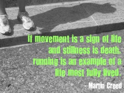 Runner Things #2155: If movement is a sign of life and stillness is death, running is an example of a life most fully lived.