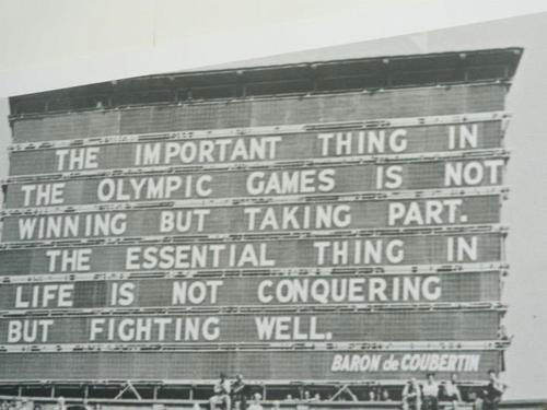 Runner Things #2157: The important thing in the Olympic games is not winning, but taking part. The essential thing in life is not conquering but fighting well.