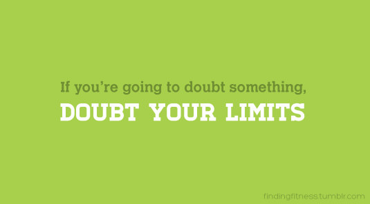 Runner Things #2163: If you're going to doubt something, doubt your limits.
